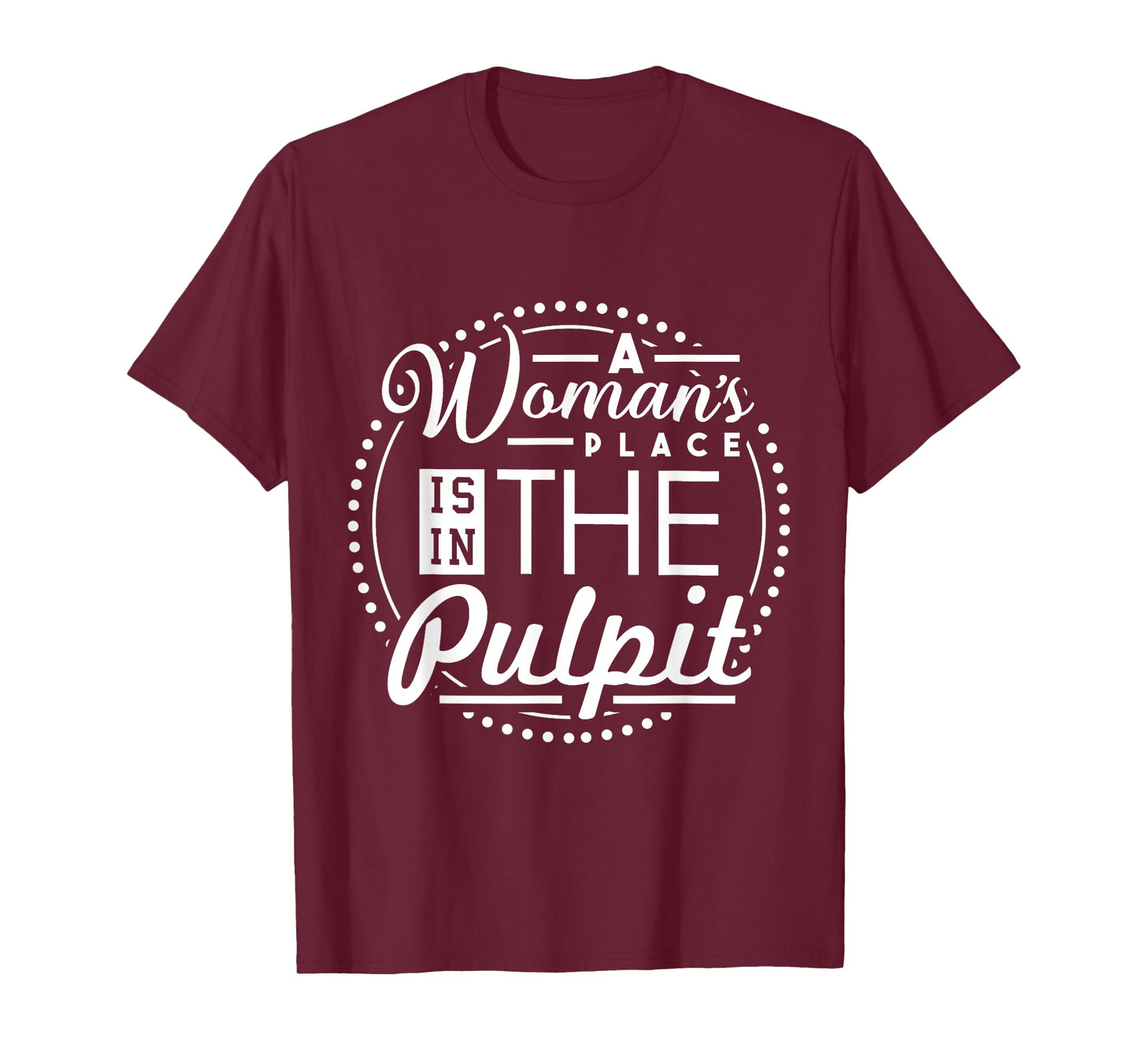 A Woman's Place is in the Pulpit Christian T-Shirt T-Shirt