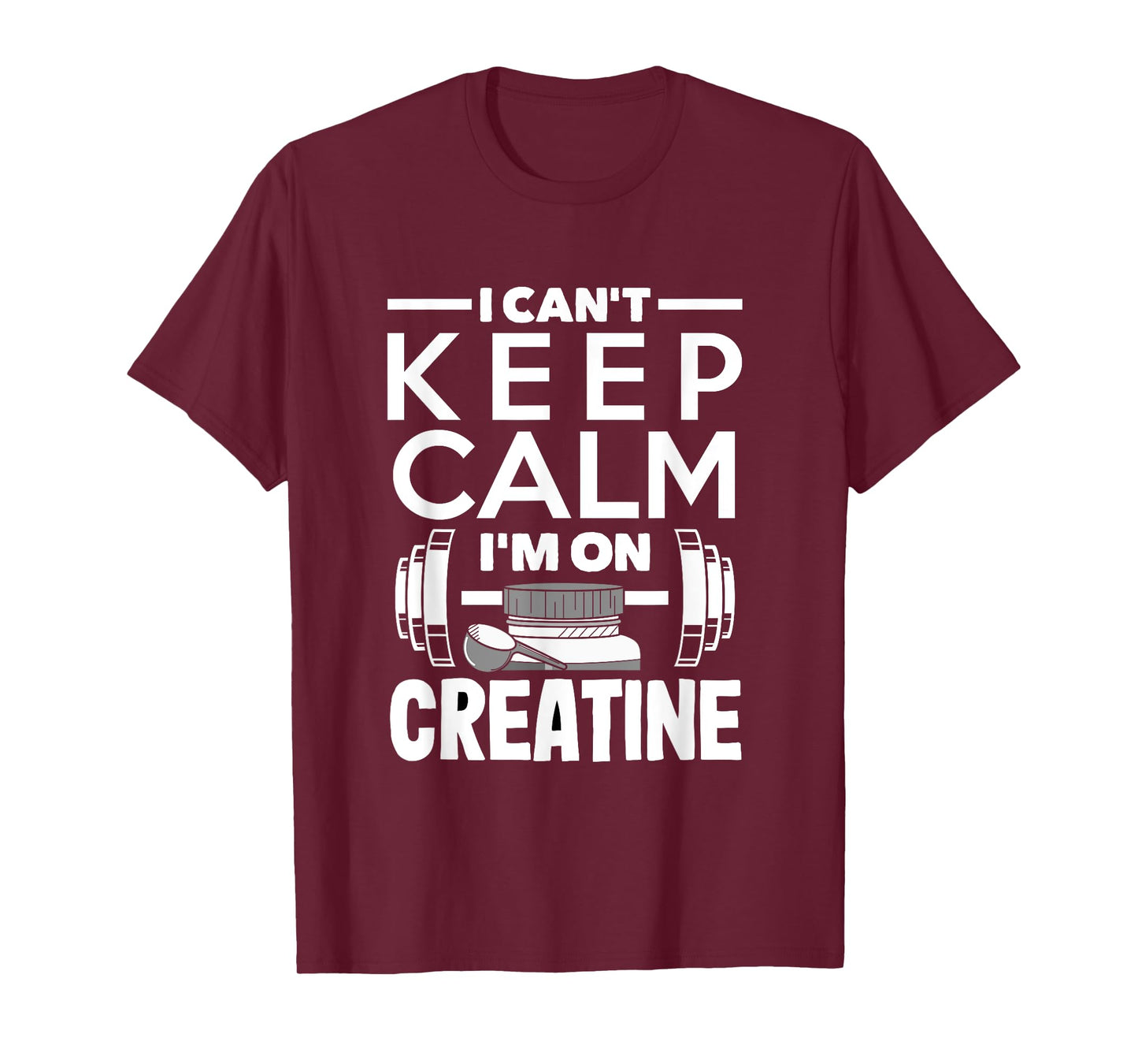 Creatine Monohydrate I Can't Keep Calm Funny Supplement T-Shirt