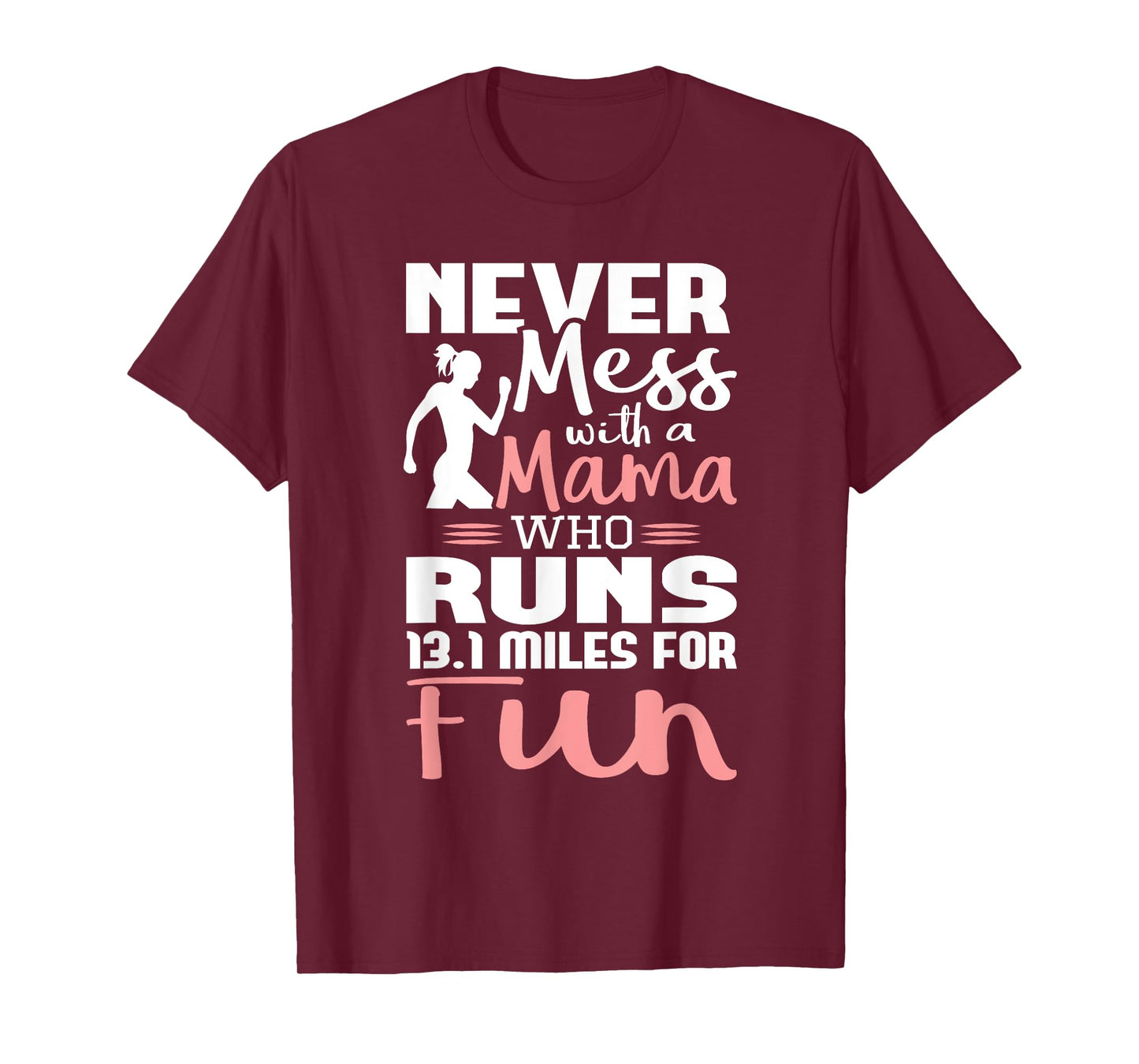 Never Mess With A Mama Who Runs 13.1 Miles - Marathon Runner T-Shirt