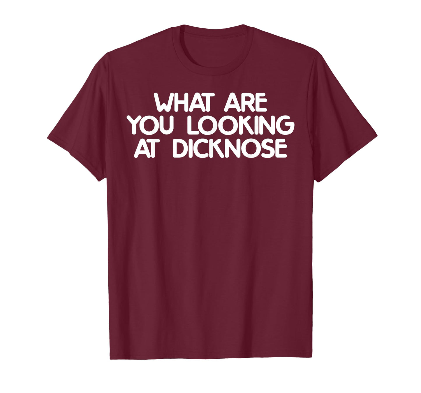 What Are You Looking At Dicknose Funny Meme Gift T-Shirt