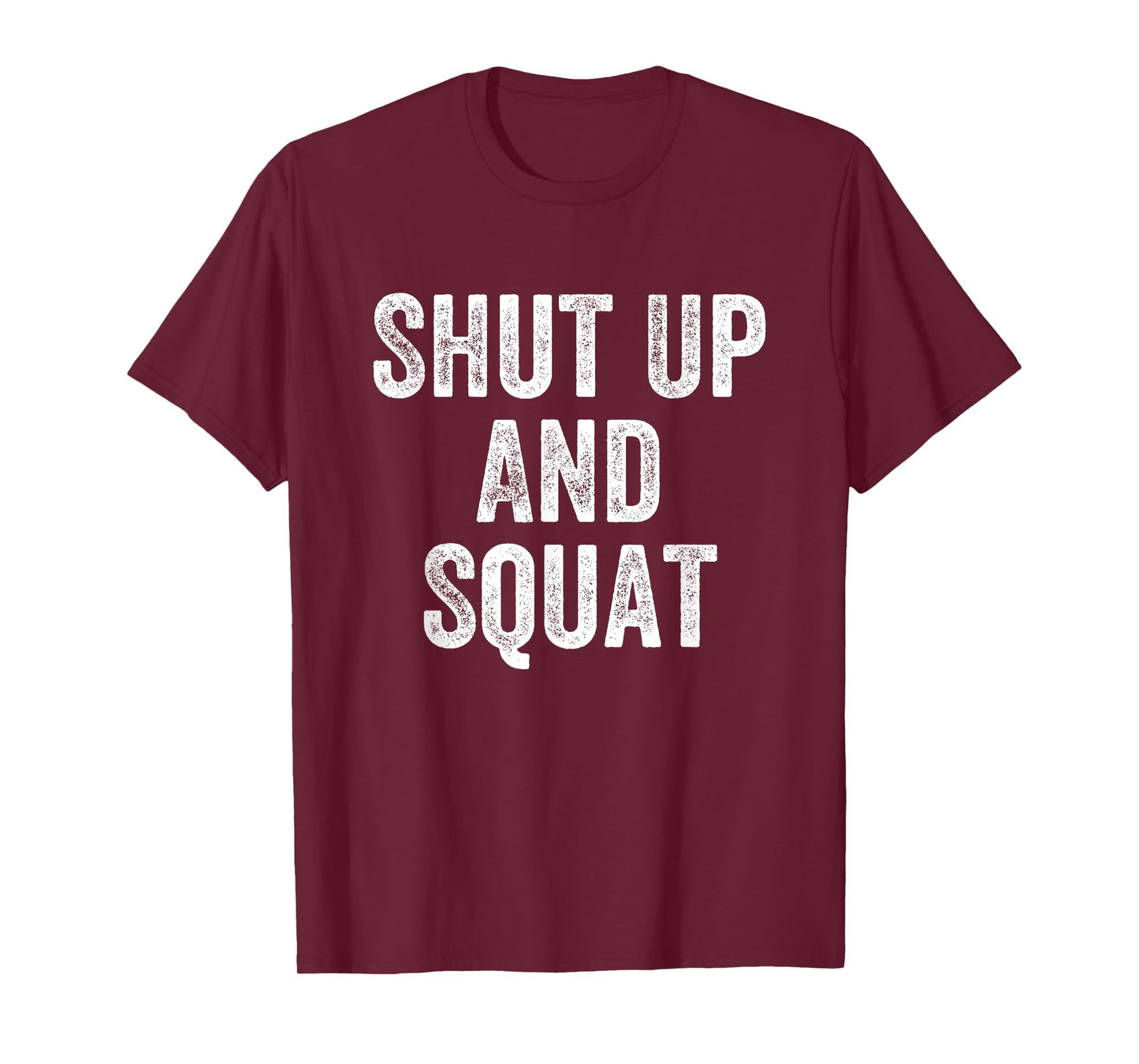 Shut Up And Squat Gym Weightlifter Bodybuilder T-Shirt