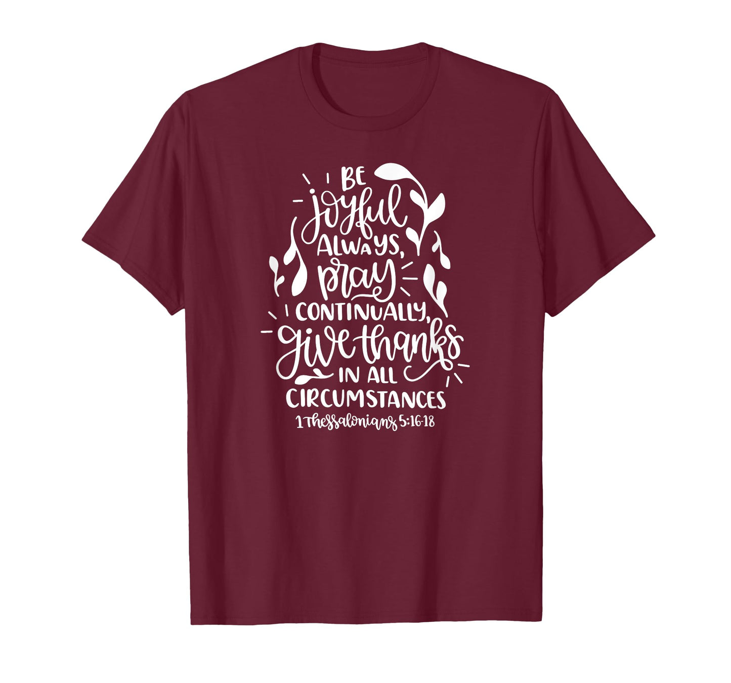 1 Thessalonians 5:16-18 Rejoice always pray continually give T-Shirt