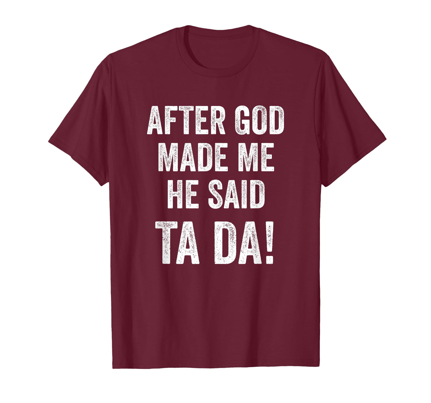 After God Made Me He Said Ta Da Funny Christian Humor T-Shirt