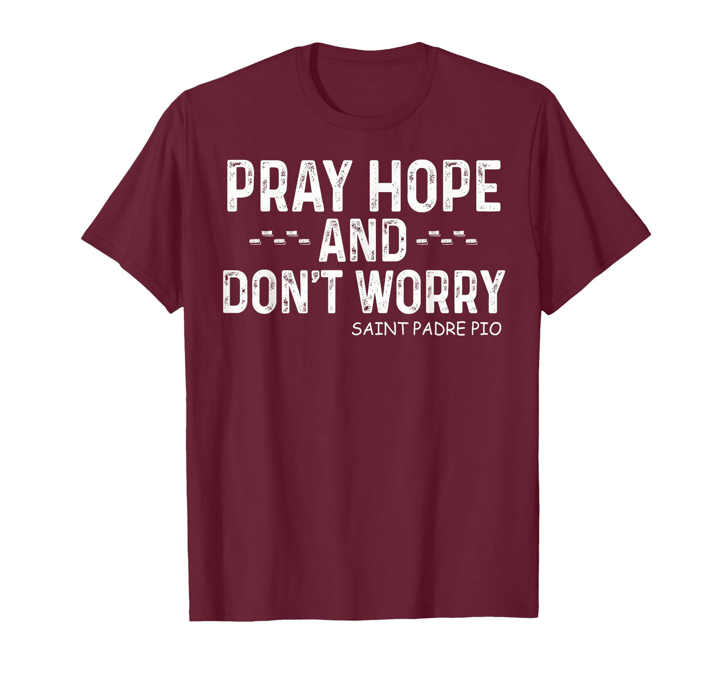 Padre Pio Catholic Tee with Pray Hope and Don't Worry T-Shirt