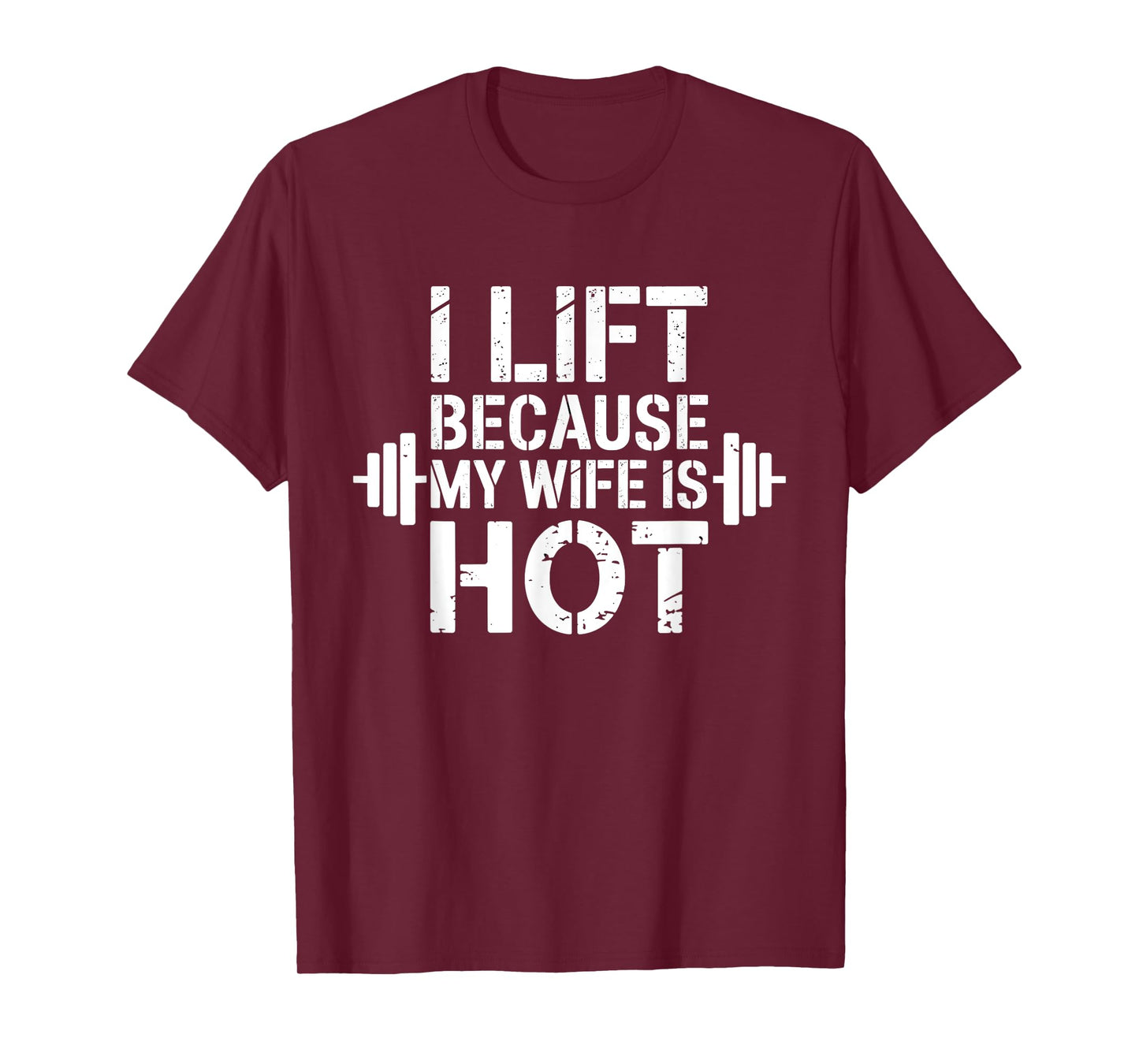 I Lift Because My Wife Is Hot Funny Gym Lover Fitness T-Shirt