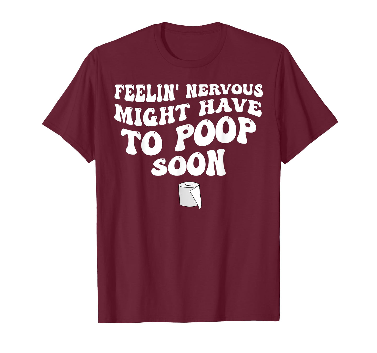 Feelin' Nervous Might Have To Poop Soon T-Shirt