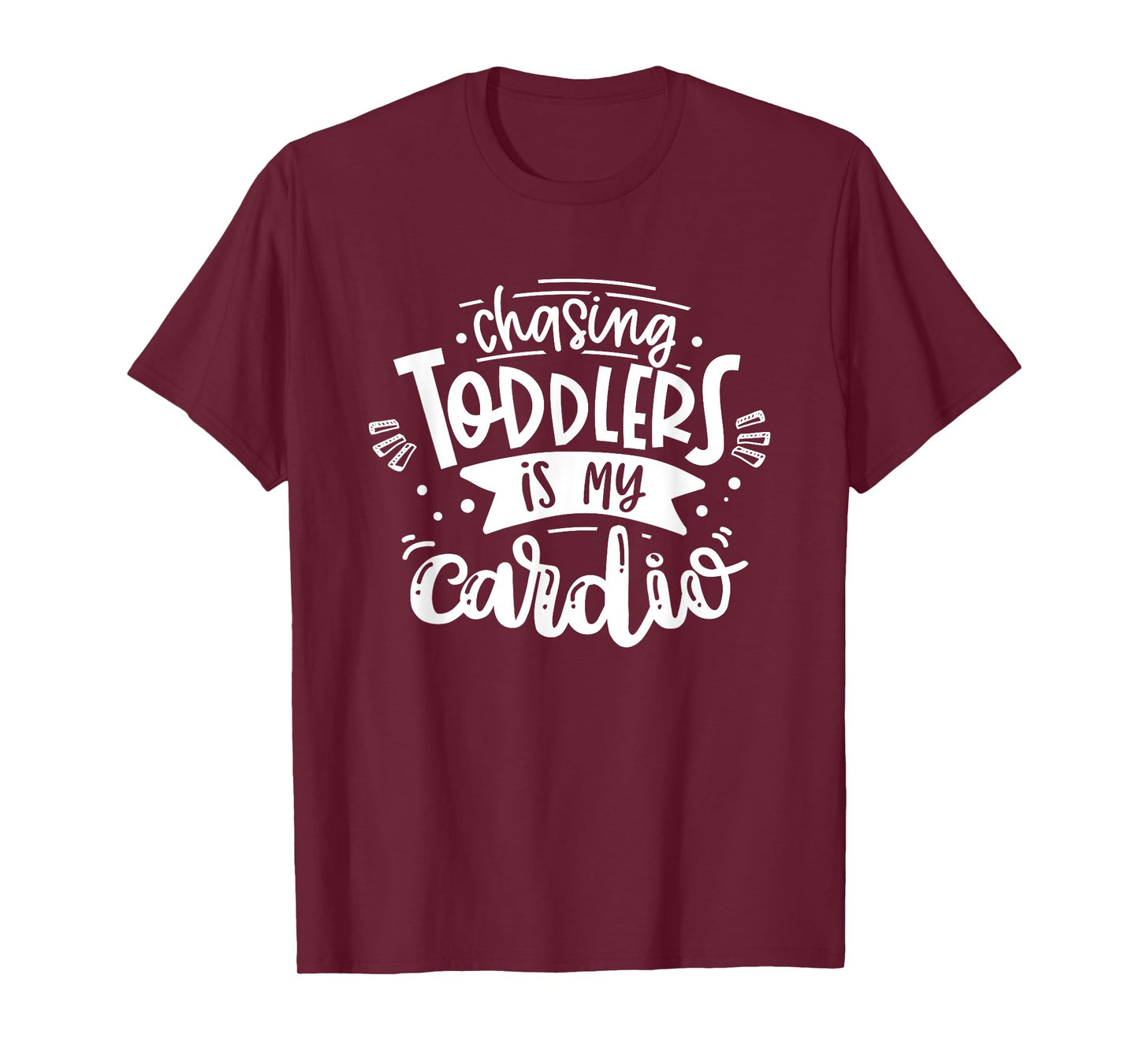 Chasing Toddlers Is My Cardio #momlife Funny Motherhood T-Shirt