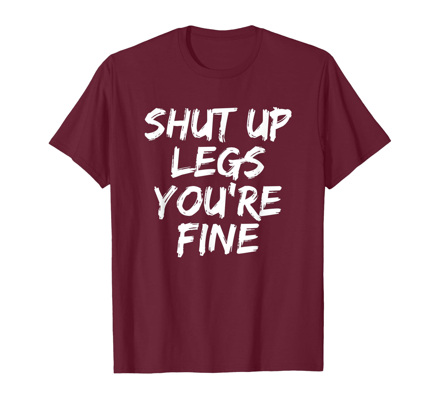 Shut Up Legs You're Fine Funny Running T-Shirt