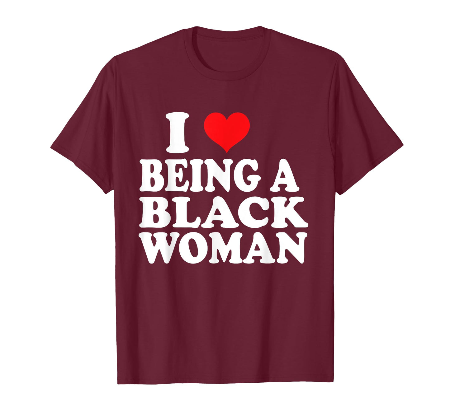 I Love Being Black Woman , I Like to be Black I Heart Black T-Shirt