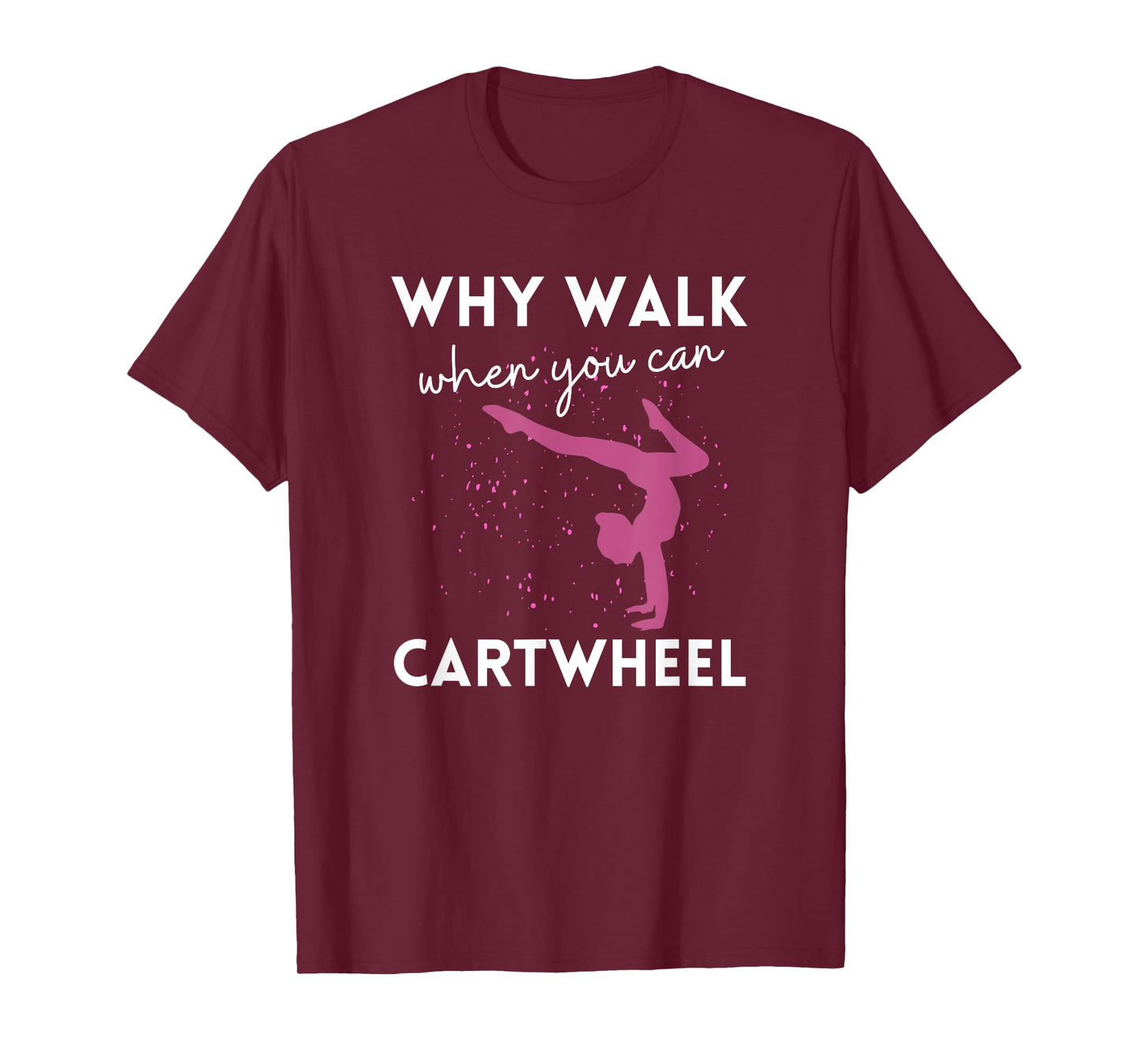 Why Walk When You Can Cartwheel Funny Gymnast For Girls 7-8 T-Shirt