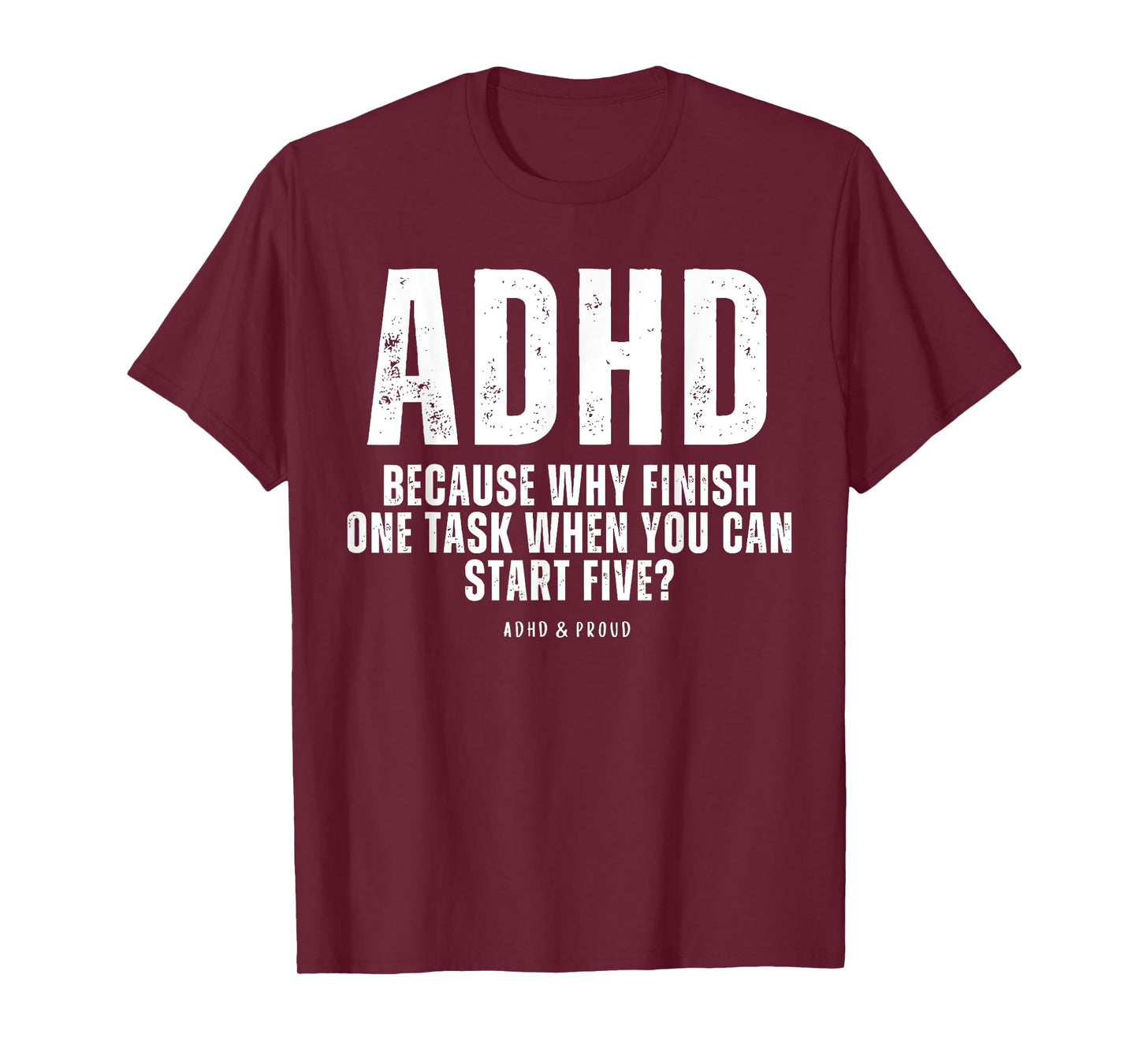 ADHD Because Why Finish One Task When You Can Start Five T-Shirt