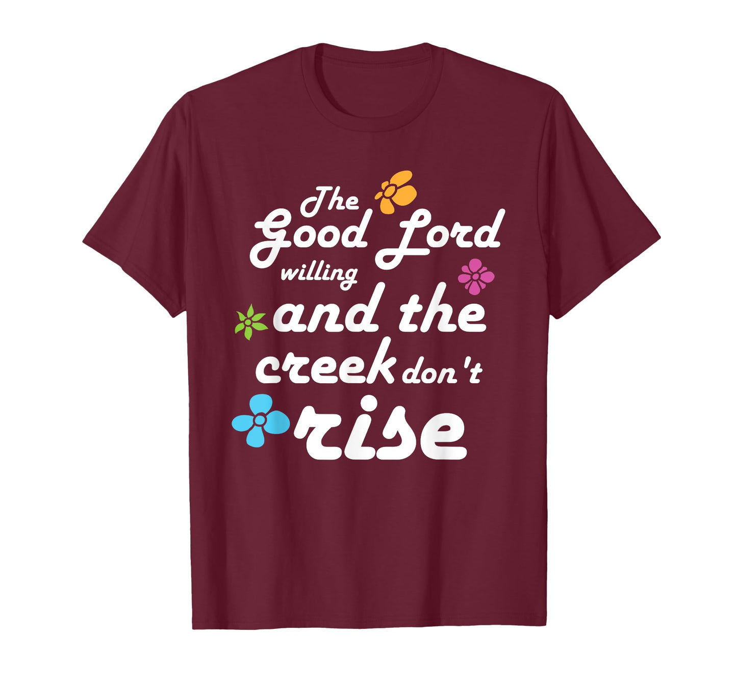 Southern Quote Good Lord Willing and Creek Don't Rise T-Shirt