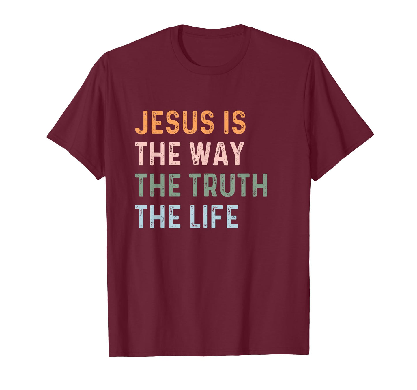 Jesus Is The Way The Truth The Life Christian Quote T-Shirt