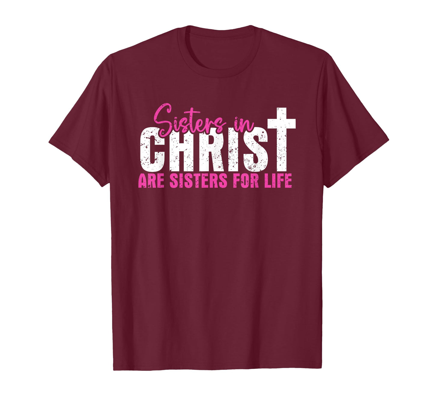 Sisters In Christ Are Sisters For Life, Christian T-Shirt