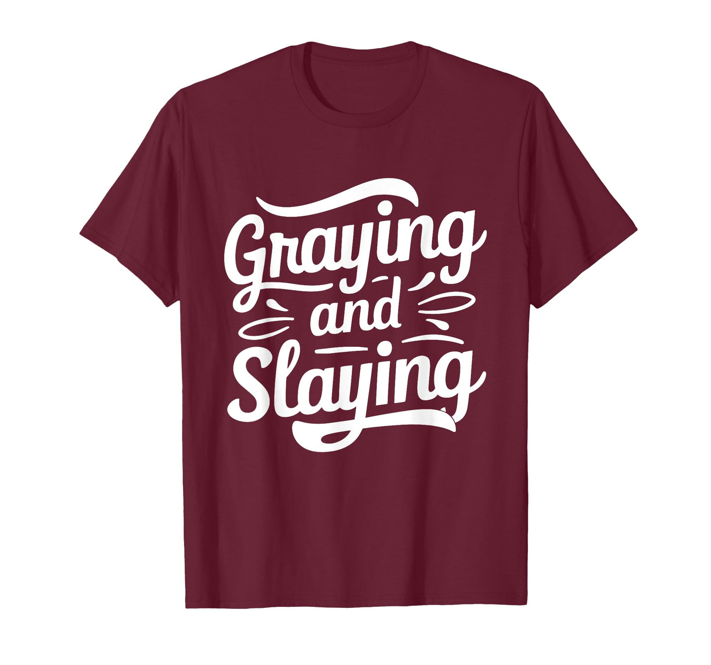 Greyin And Slayin Funny Graying And Slaying Gym & Workout T-Shirt