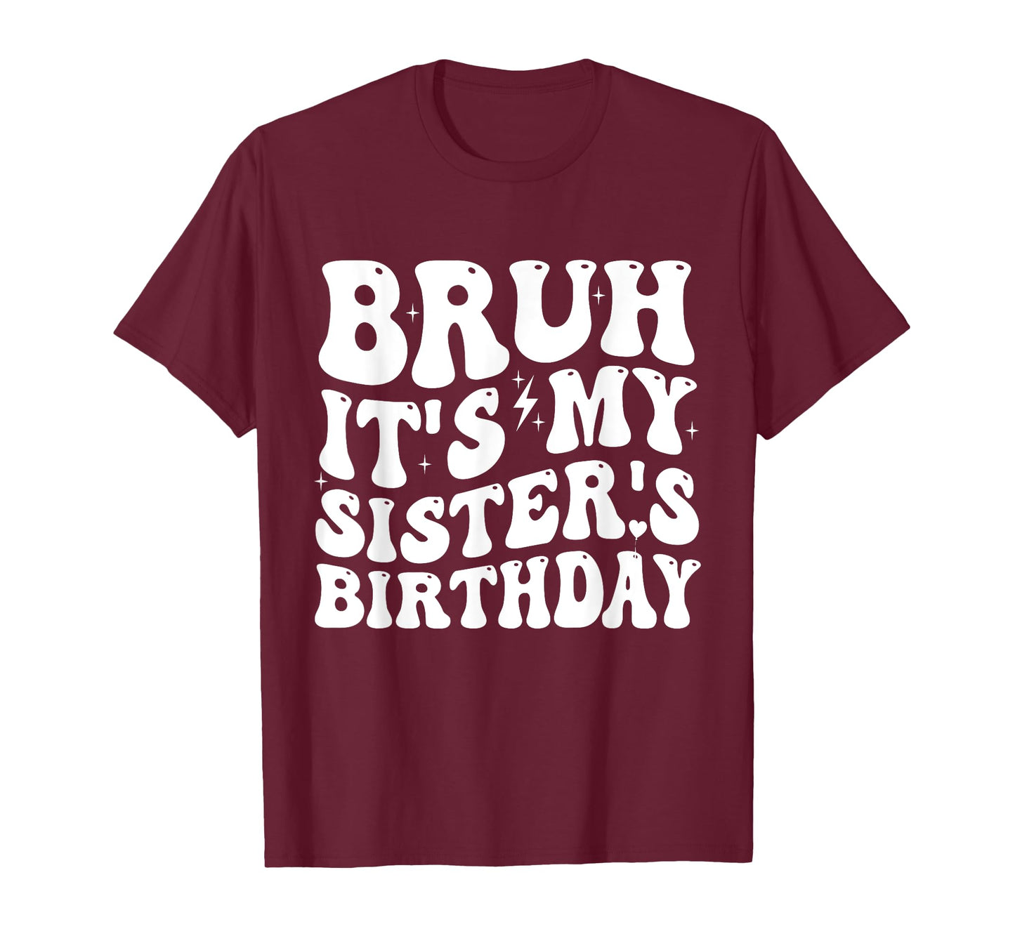 Bruh It's My Sister's Birthday Funny Bday Sarcastic Brother T-Shirt