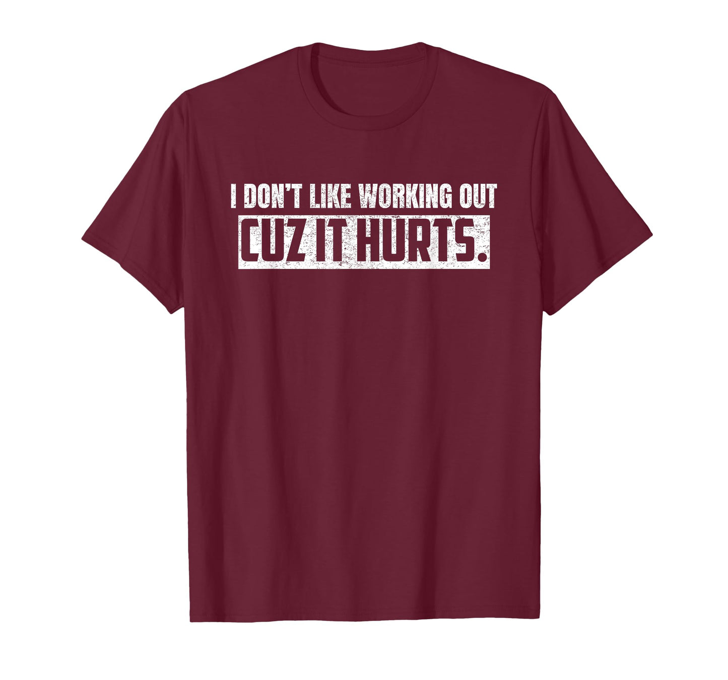I Don't Like Working Out Cuz It Hurts T-Shirt