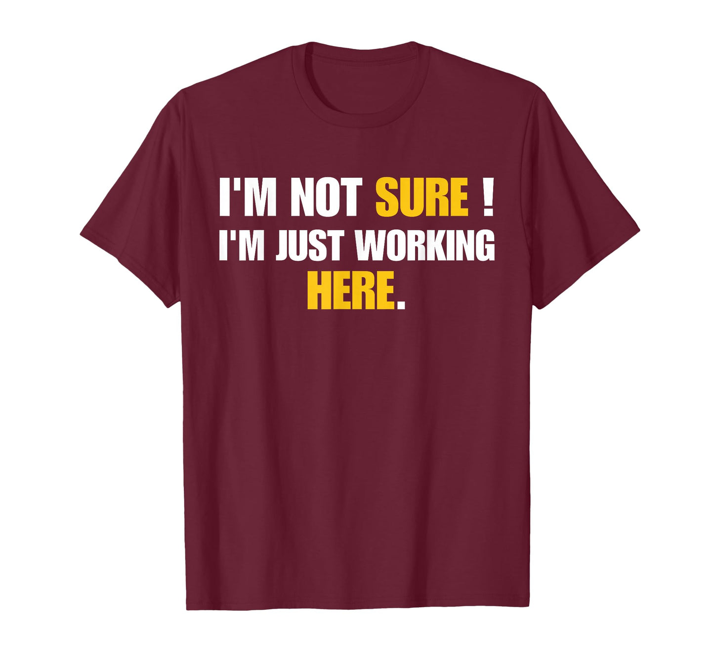 Funny Work Humor I'm Not Sure Just Working Here T-Shirt