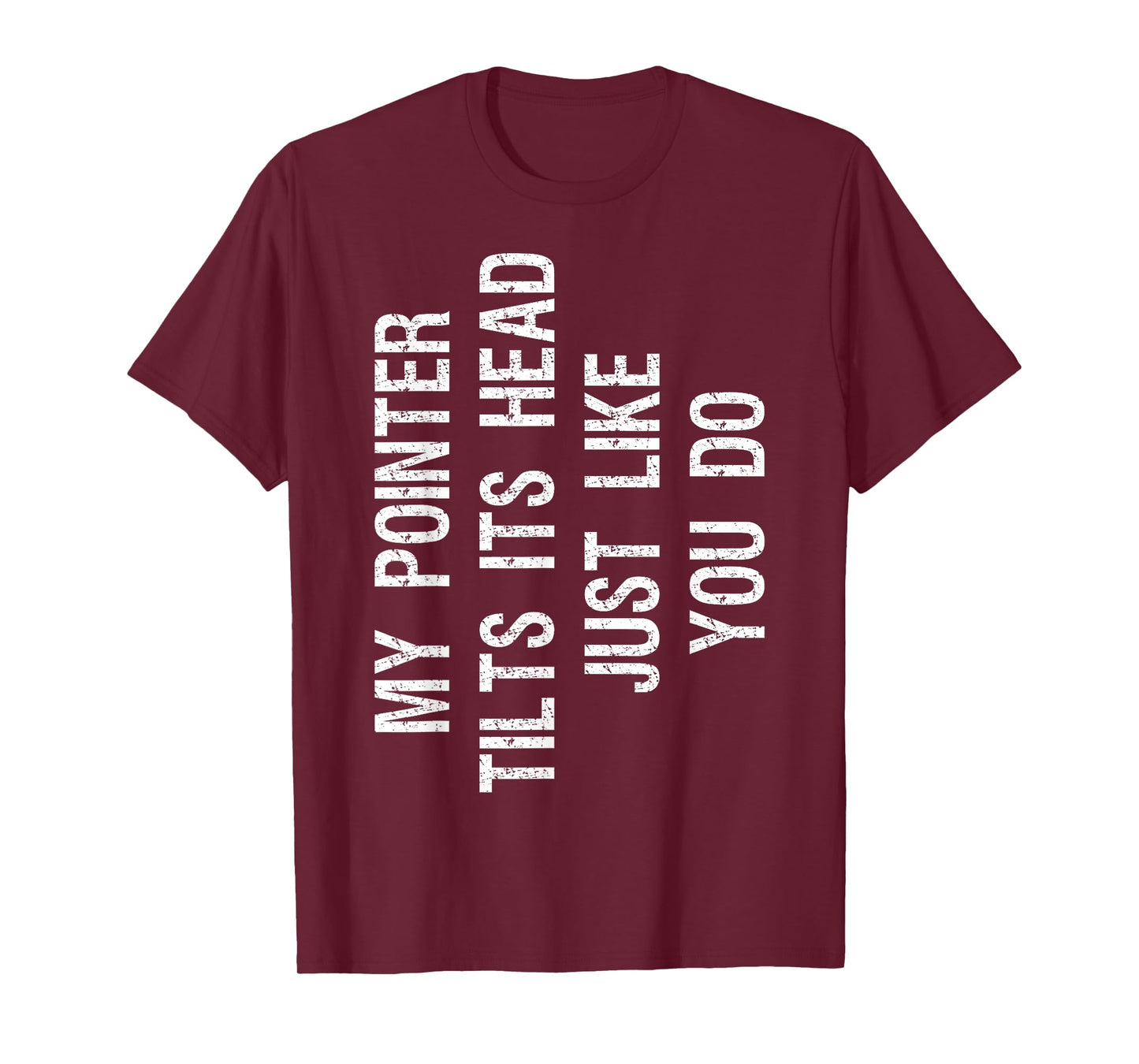 My Pointer Tilts Its Head Funny English Pointer Dog T-Shirt for Men Women Kids
