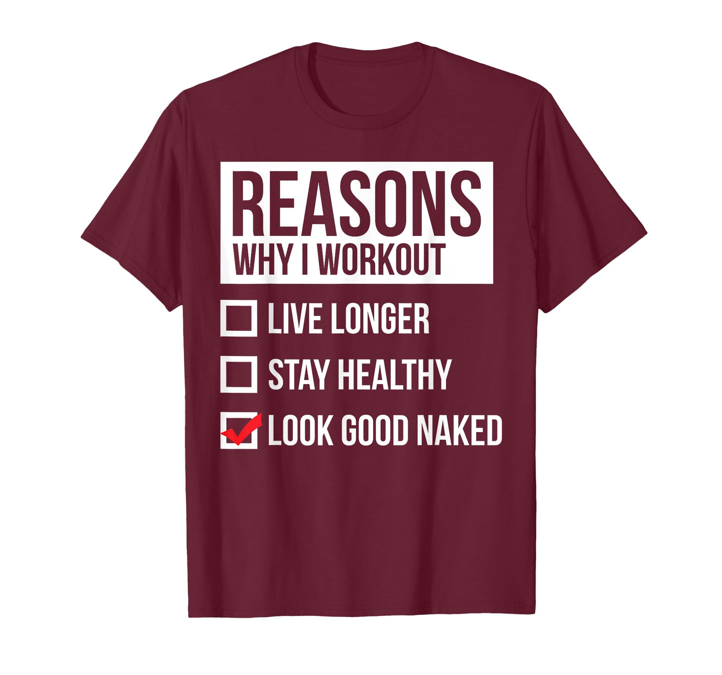 Reasons Why I Workout - Look Good Naked - Gym T-Shirt T-Shirt