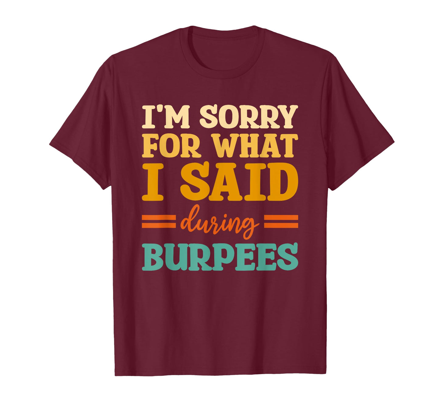 I'm Sorry For What I Said During Burpees Workout Enthusiast T-Shirt