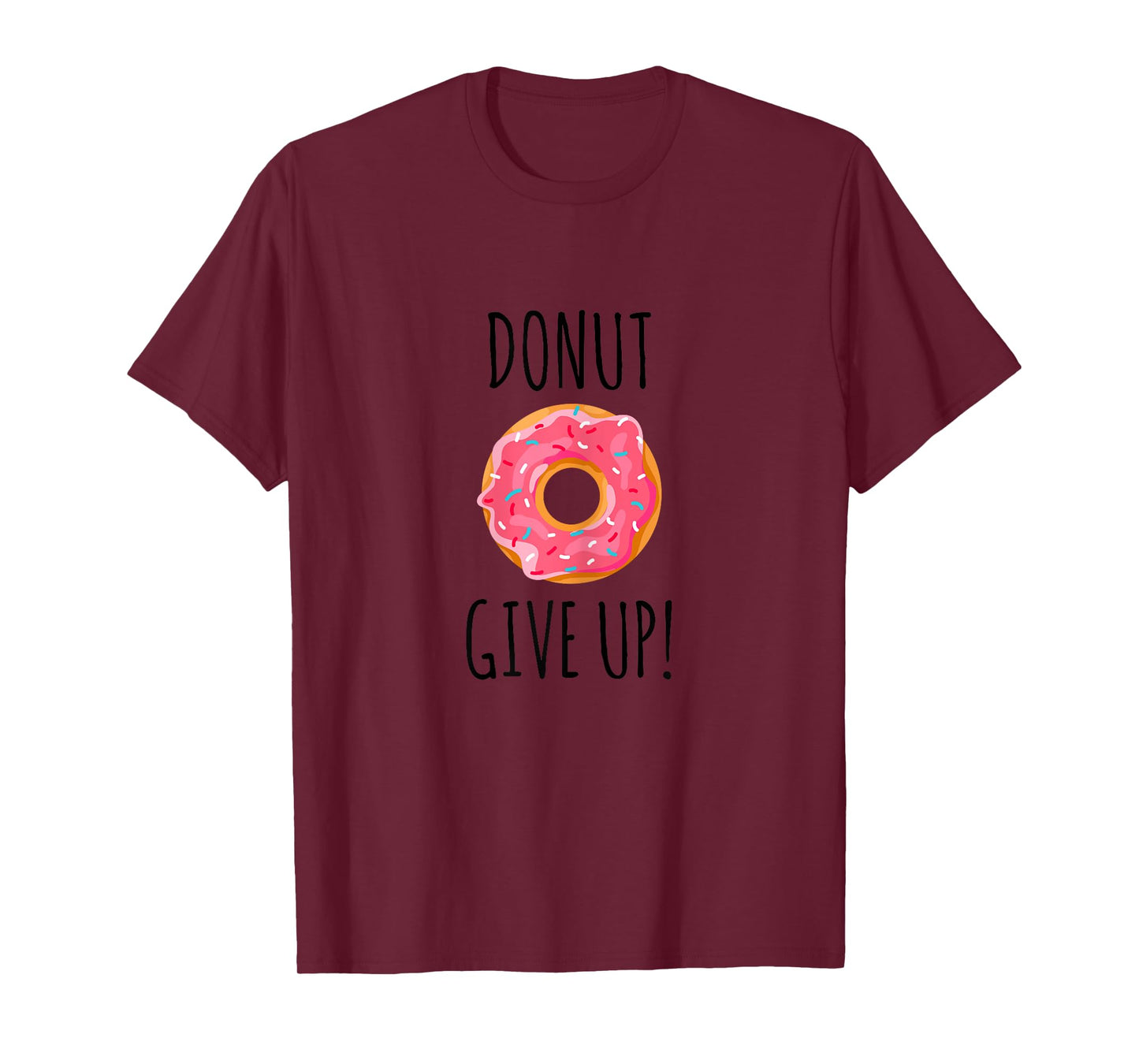 Funny Fitness Gift Donut Give Up Gym Workout T-Shirt