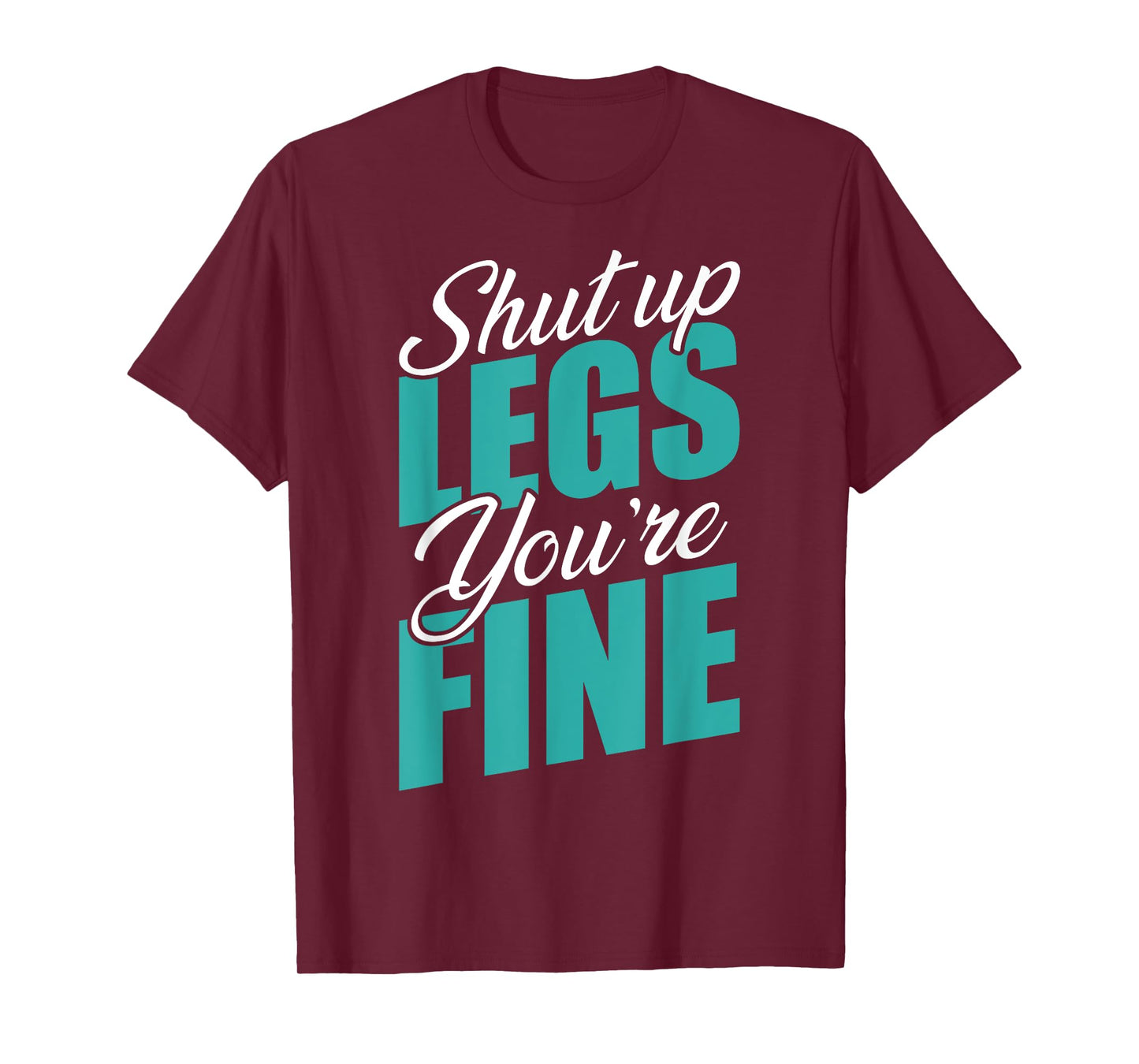 Shut Up Leg You're Fine Fitness Workout Gym Weightlifting T-Shirt
