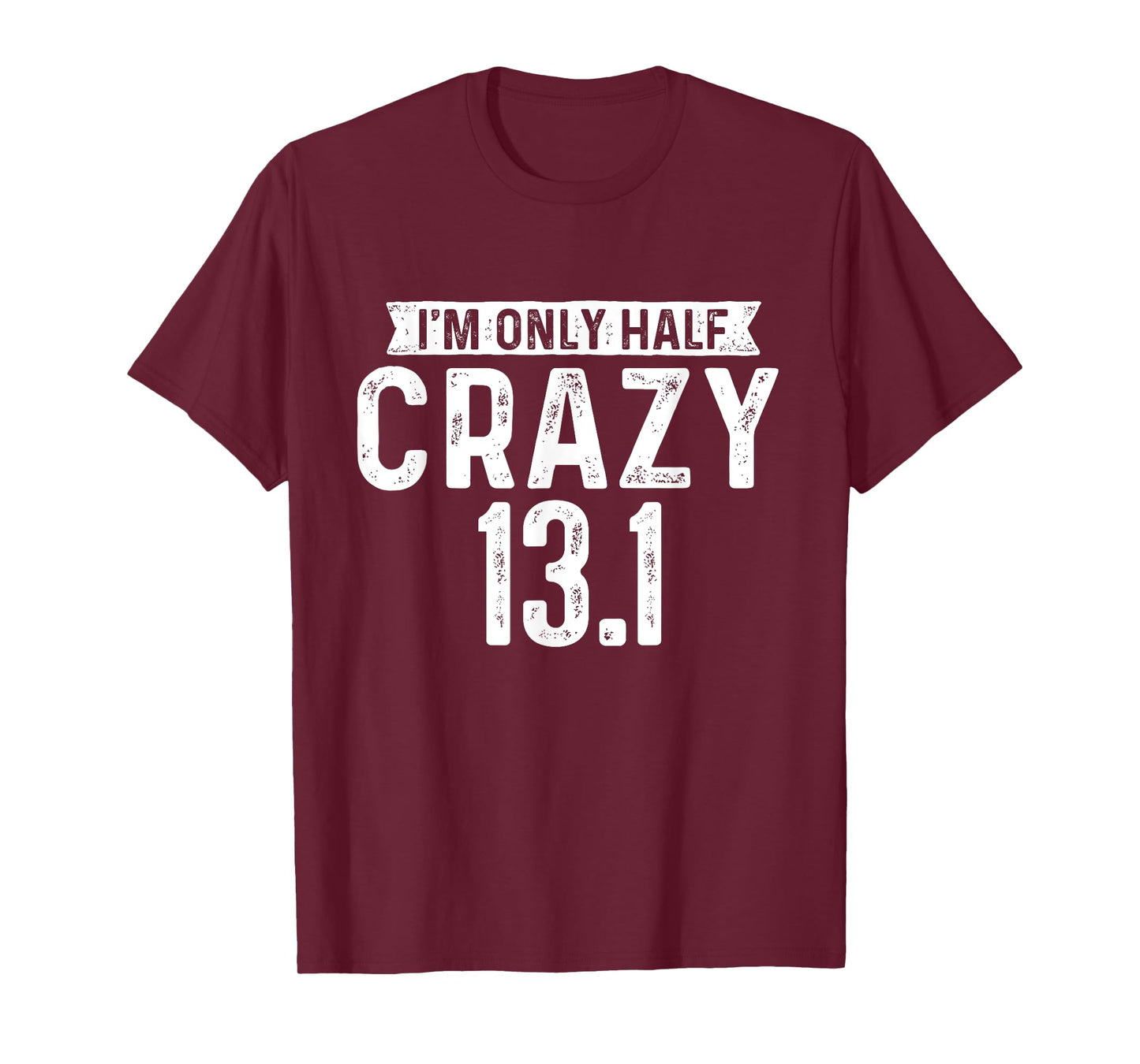 I'm Only Half Crazy 13.1 - Running Marathon Runner T-Shirt