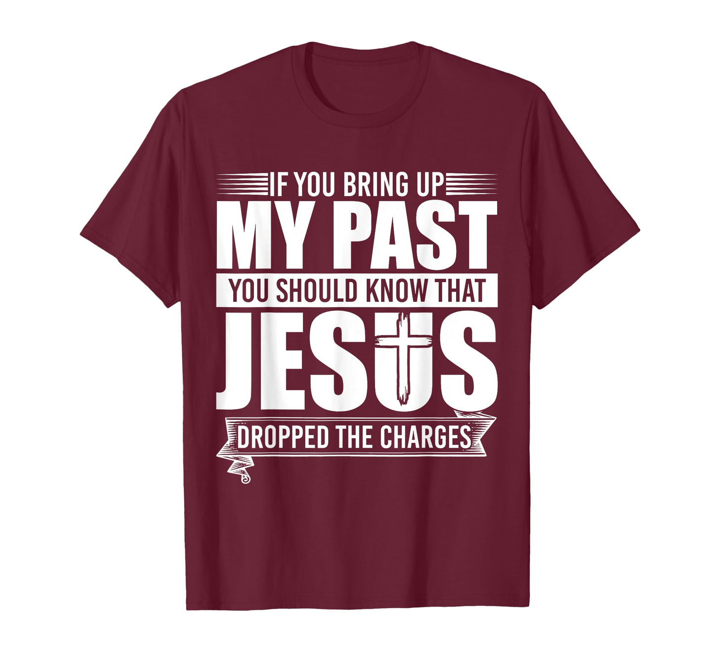 If You Bring Up My Past You Should Know That Jesus Dropped T-Shirt