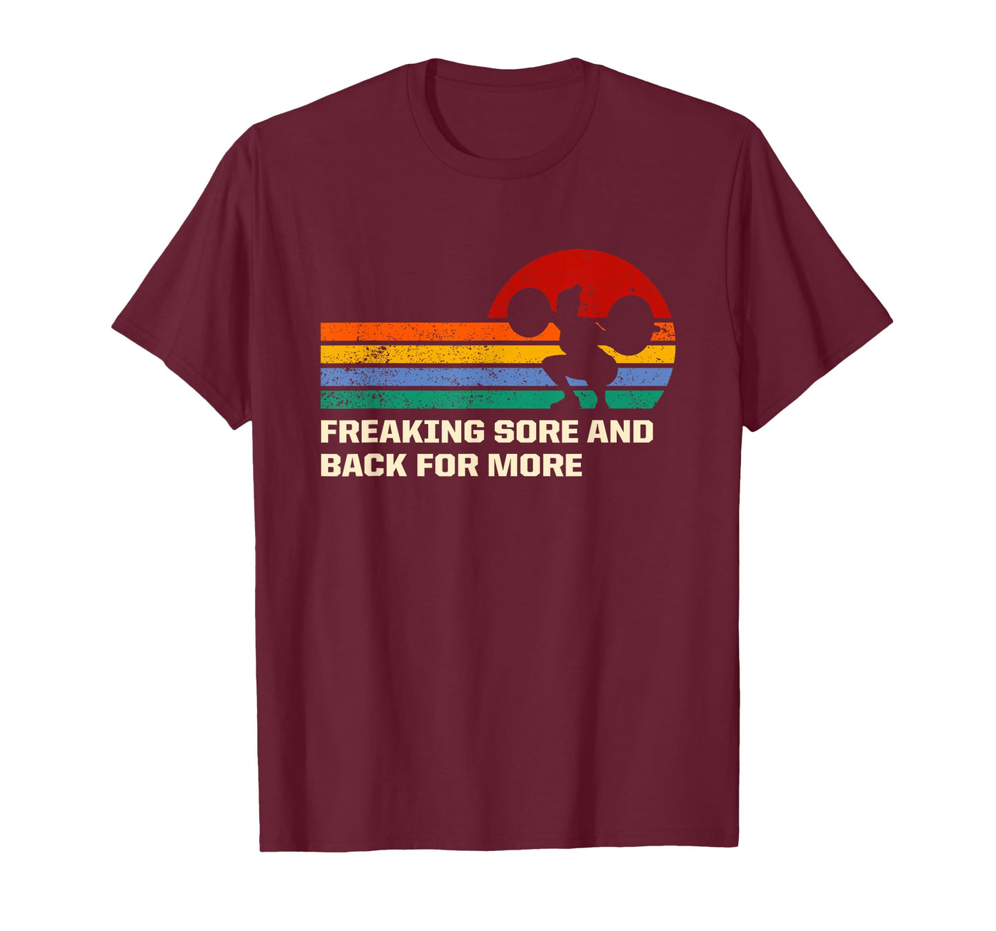 Freaking Sore And Back for More Funny Workout Humor Gym T-Shirt