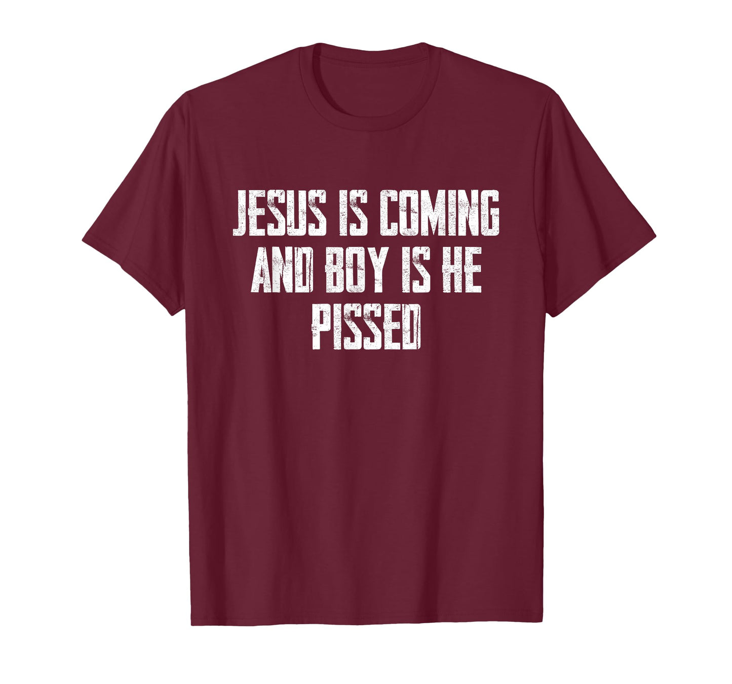 Jesus Is Coming And Boy Is He Pissed T-Shirt