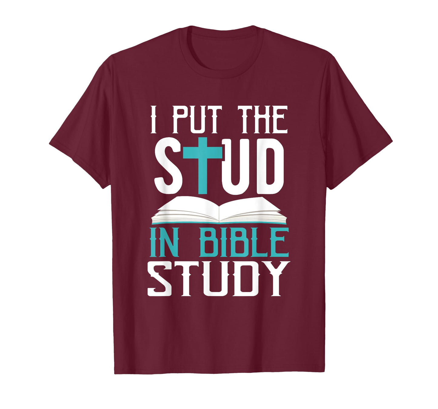 I Put The Stud In Bible Study Cool God Love T-Shirt T-Shirt