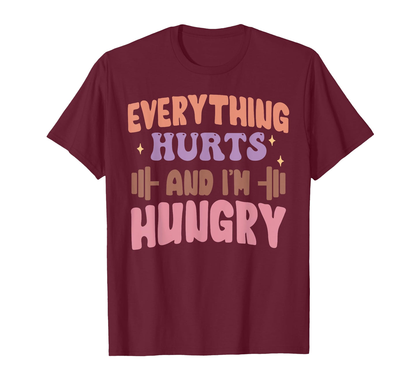 Everything Hurts And I'm Hungry Funny Workout Gym Lover T-Shirt