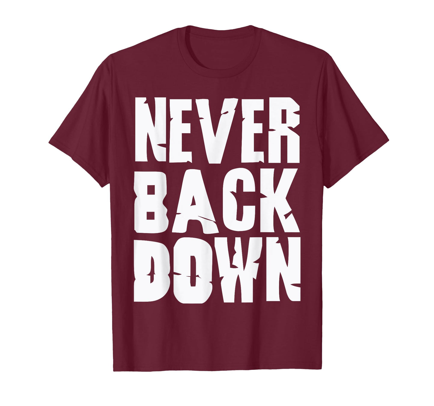Never Back Down Tee Greatest Inspirational Sayings motivate T-Shirt