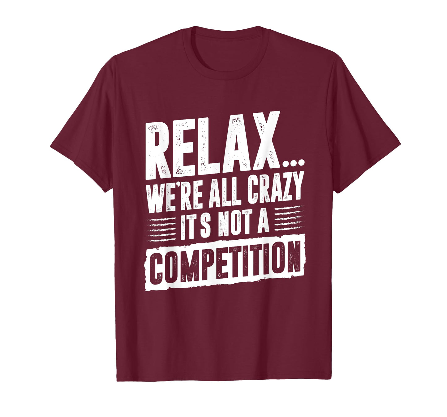 Funny Saying Relax We're All Crazy It's Not A Competition T-Shirt