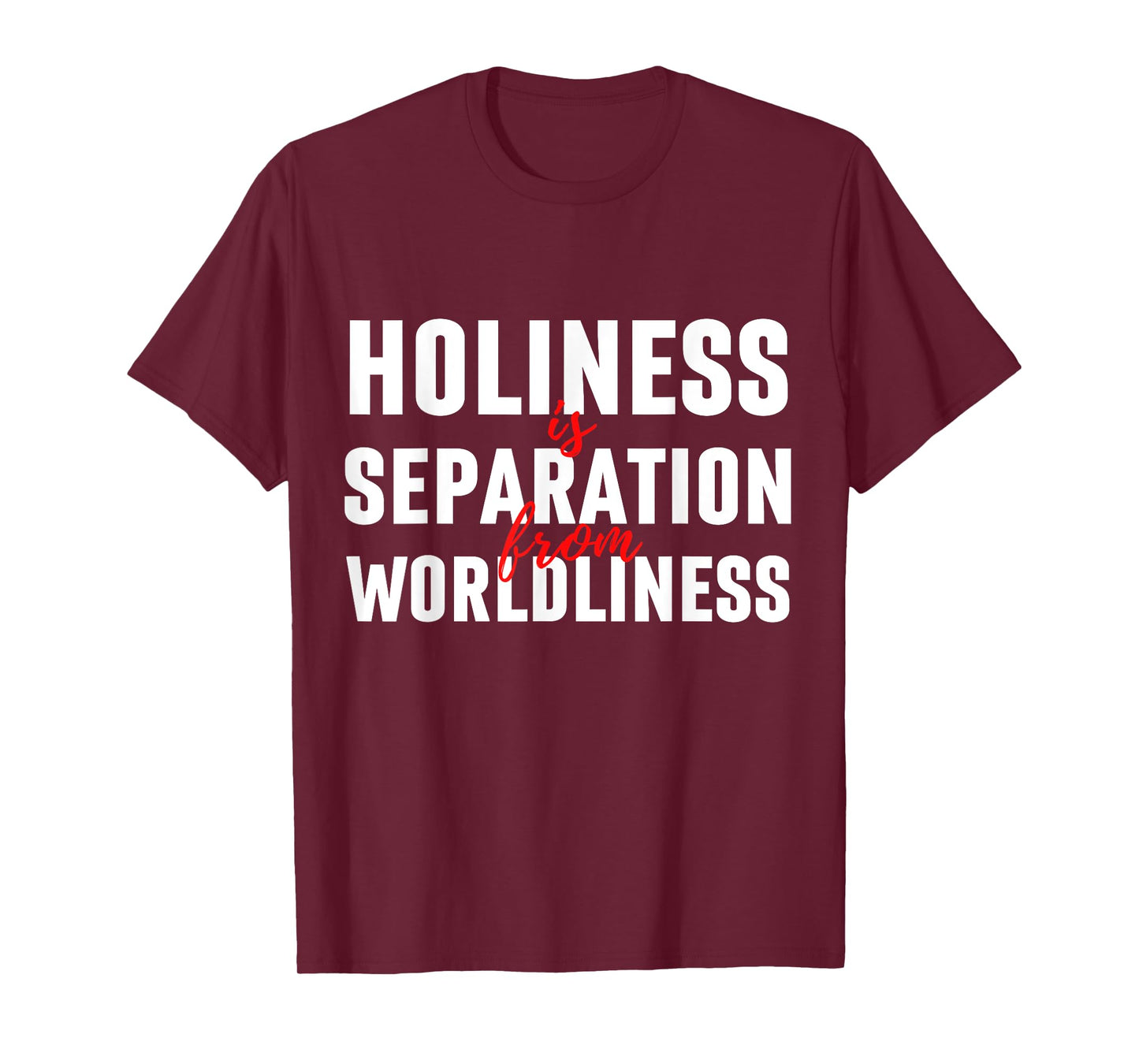 Holiness Is Separation From Worldliness Christian Quote T-Shirt