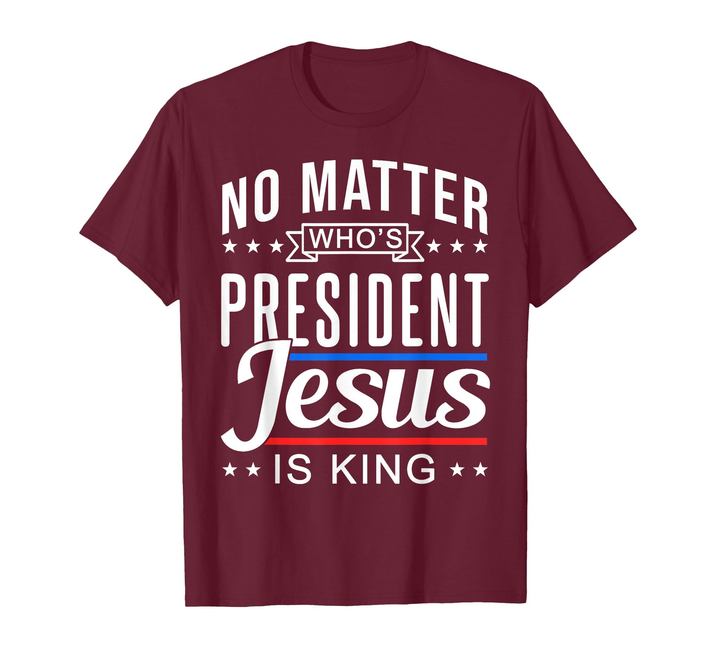 No matter who is president jesus is king Vote and Election T-Shirt
