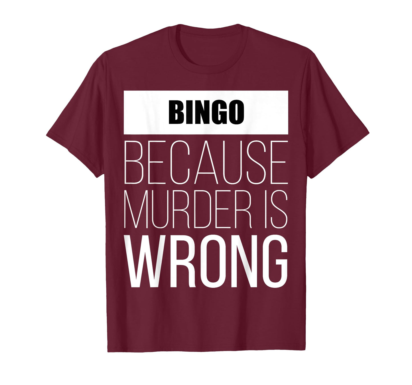 Bingo because murder is wrong funny T-Shirt