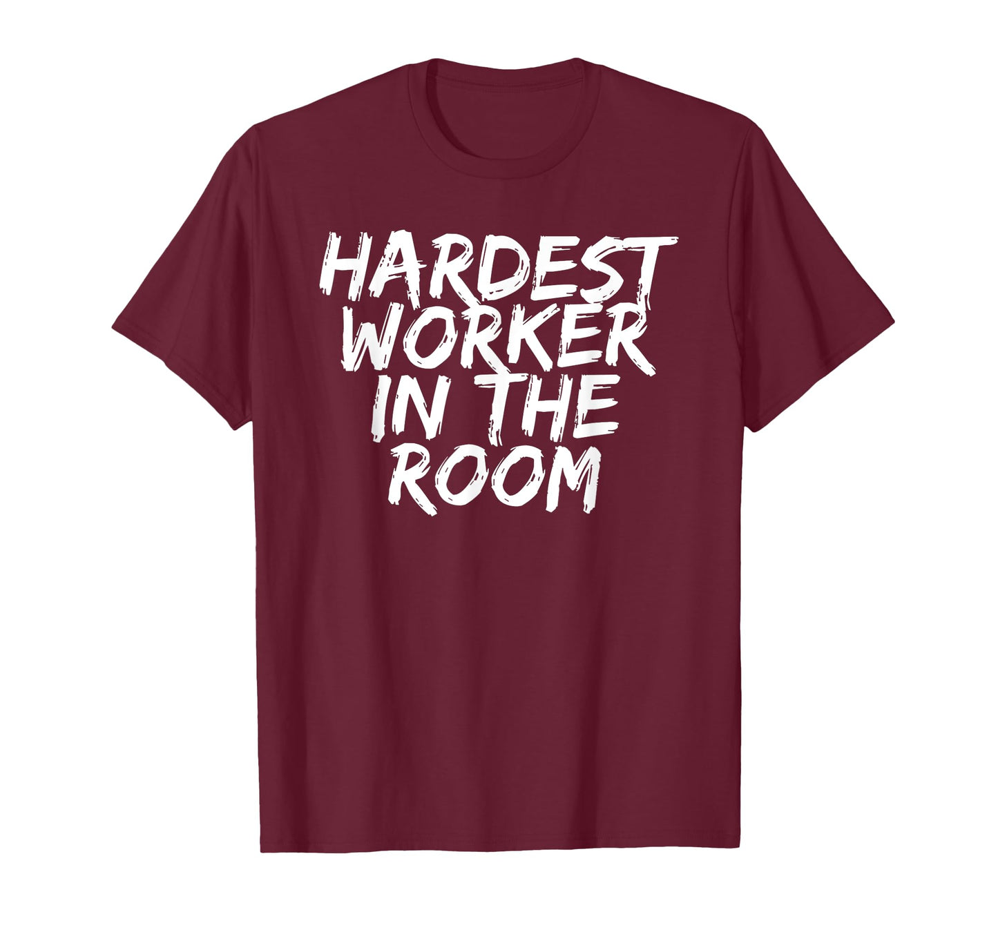 Gym Motivation Tshirt Hardest Worker In The Room T-Shirt