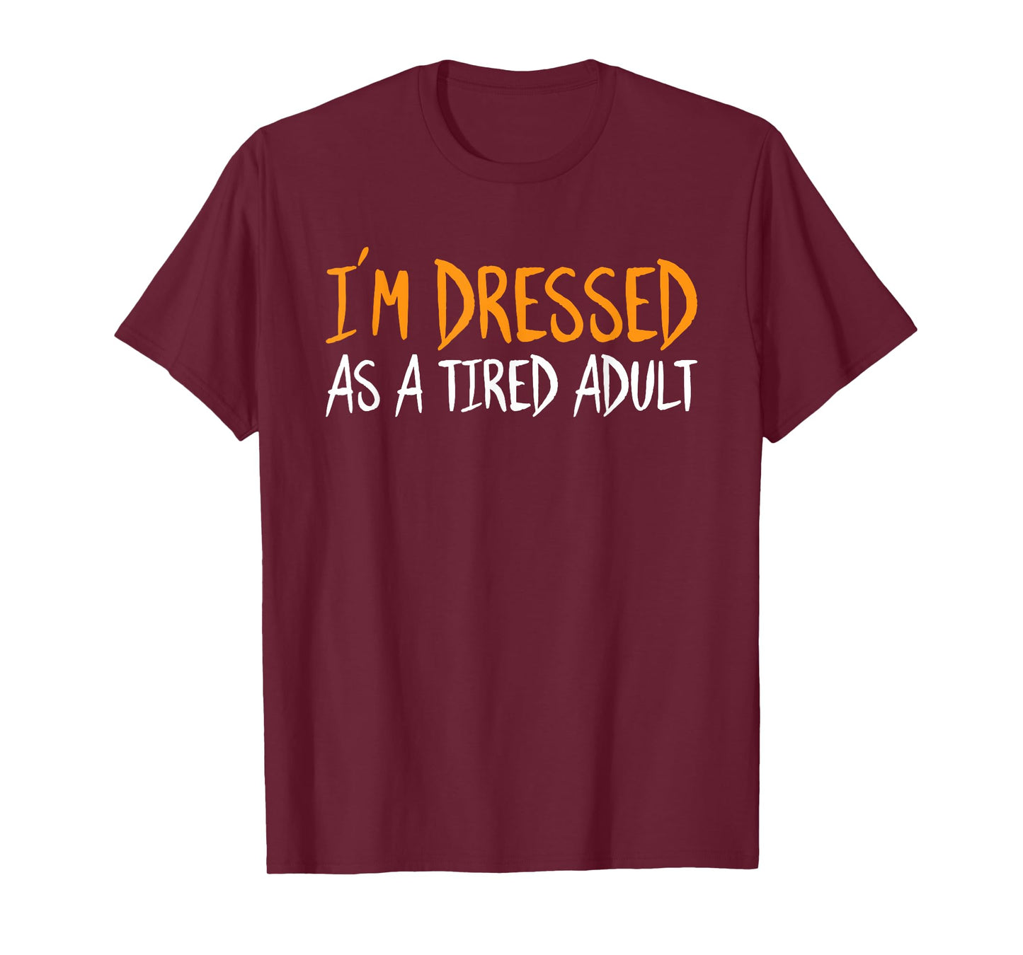 Im Dressed As A Tired Adult Halloween Funny Sarcastic Humor T-Shirt