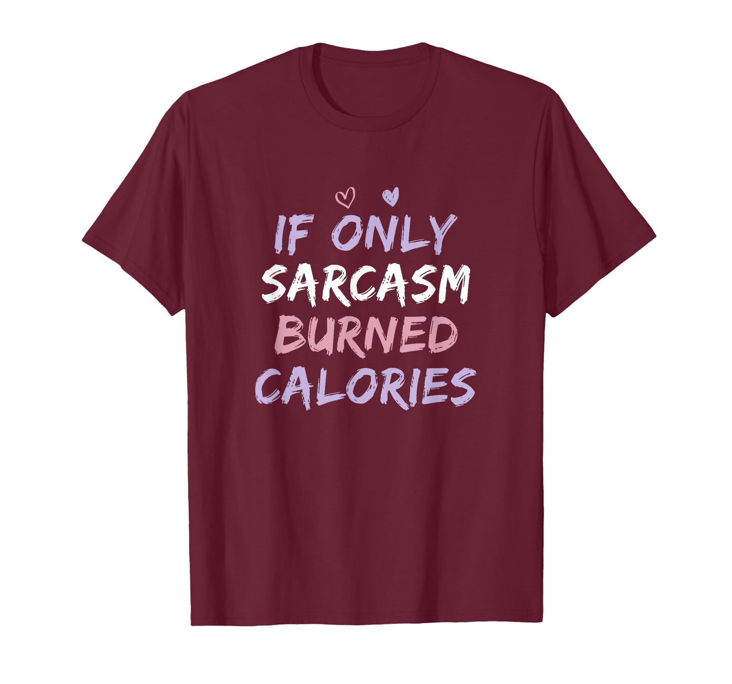 If Only Sarcasm Burned Calories Funny Colored Cute Gym Gift T-Shirt