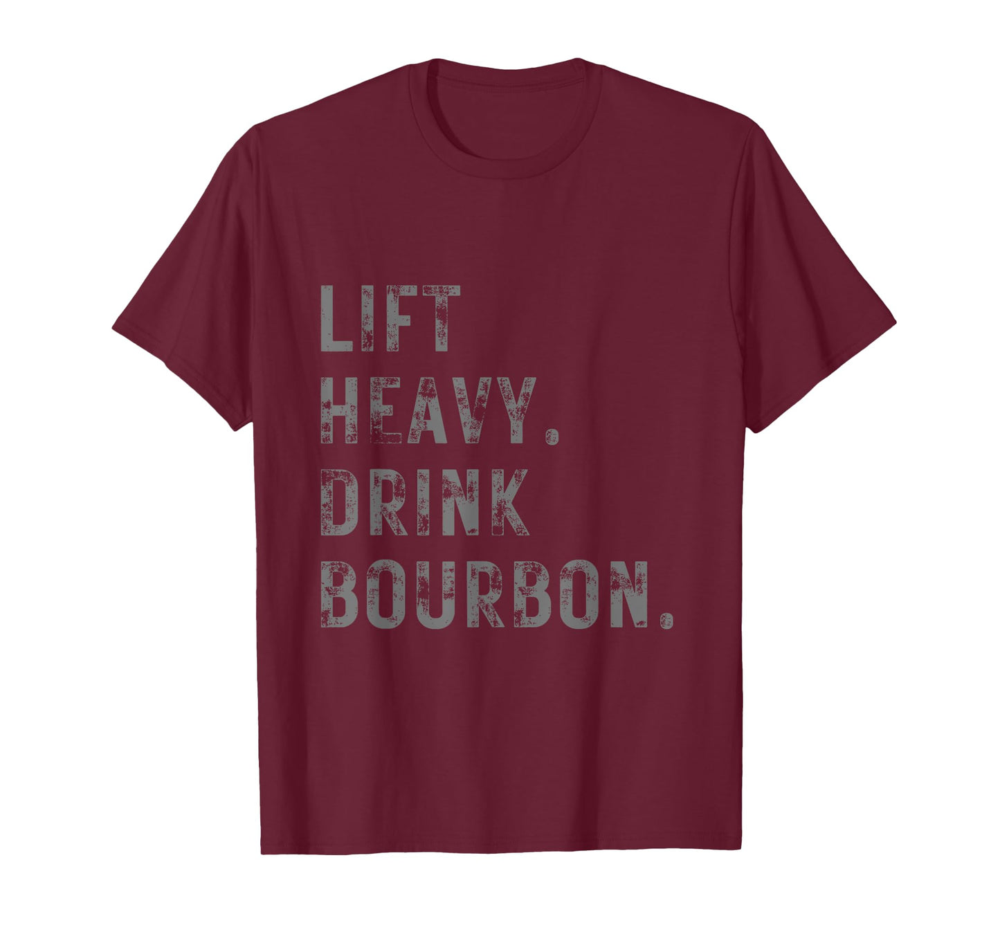 Lift Heavy. Drink Bourbon. Funny Gym Workout Weightlifting. T-Shirt