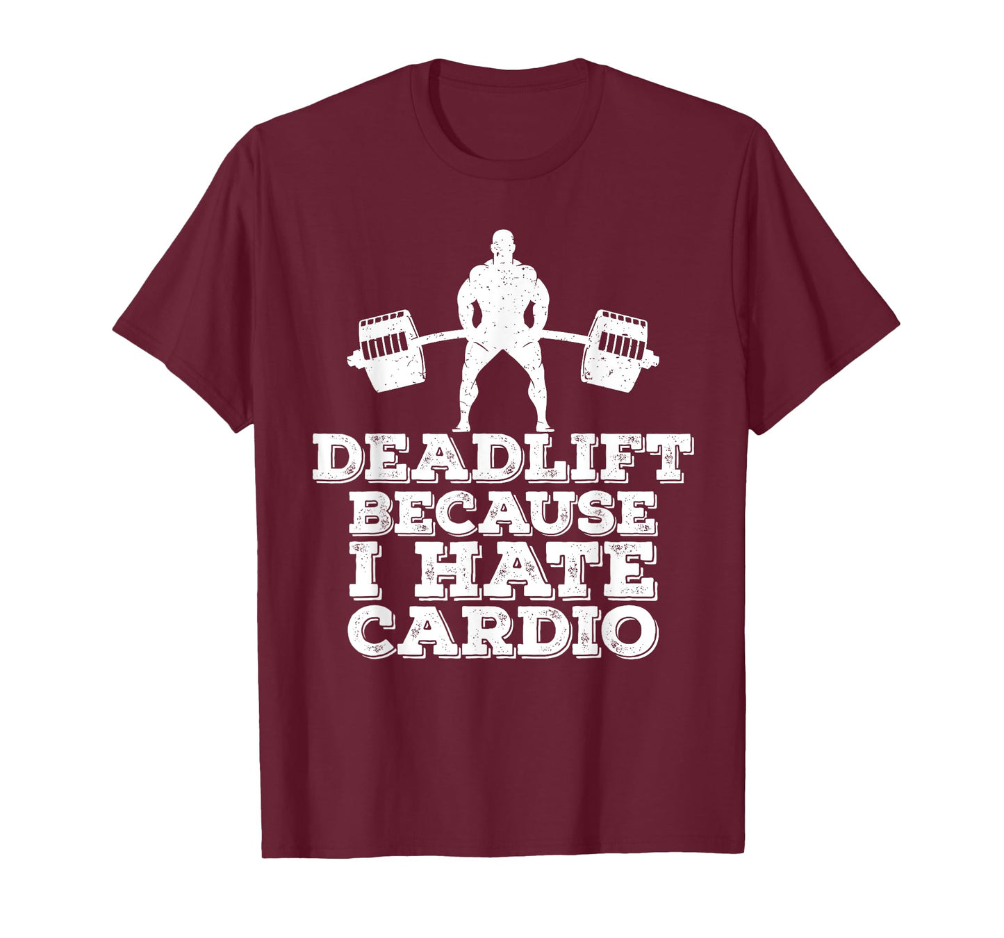 Deadlift Because I Hate Cardio T-Shirt T-Shirt