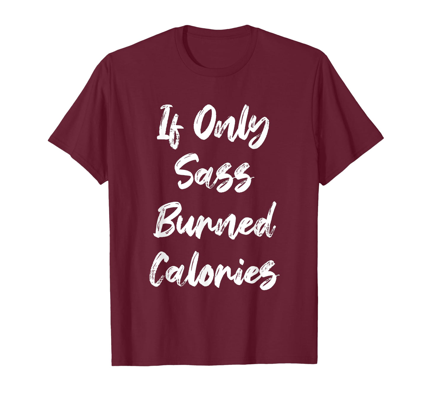 If Only Sass Burned Calories Funny Sarcastic Gym Fitness T-Shirt