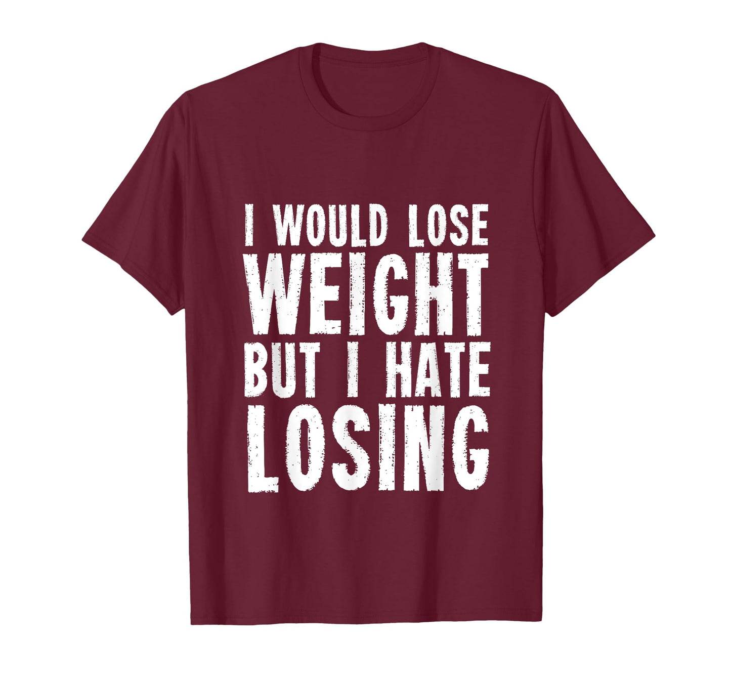 I would lose weight but I hate losing for fitness lover T-Shirt