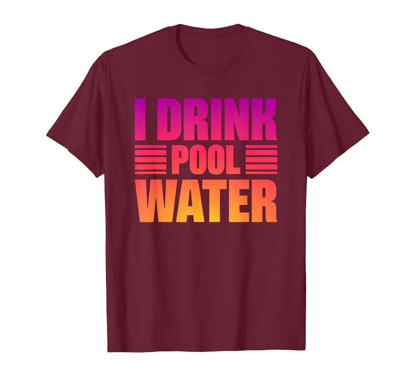 I Drink Pool Water T-Shirt