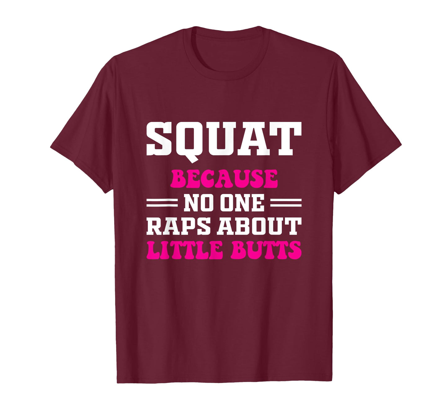 Squat Because No One Raps About Little Butts Funny Tee gym T-Shirt