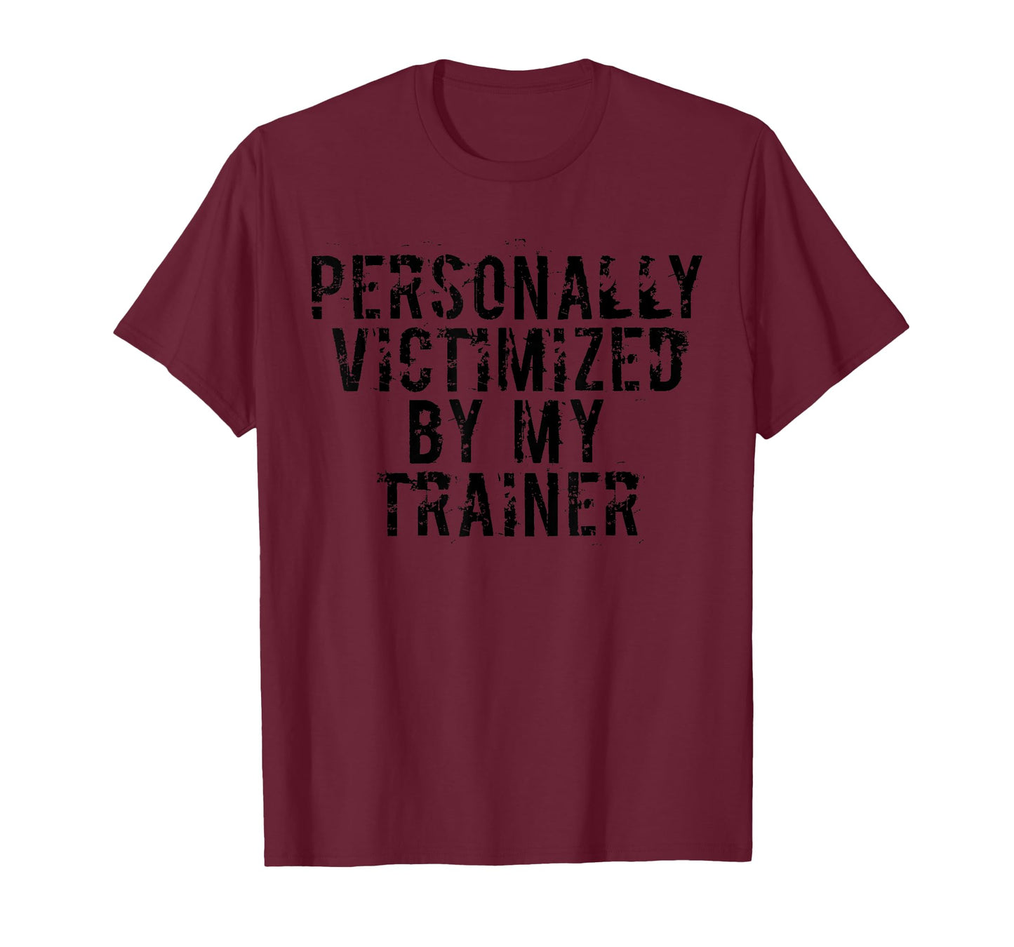 Personally Victimized By My Trainer Funny Gym T-Shirt T-Shirt