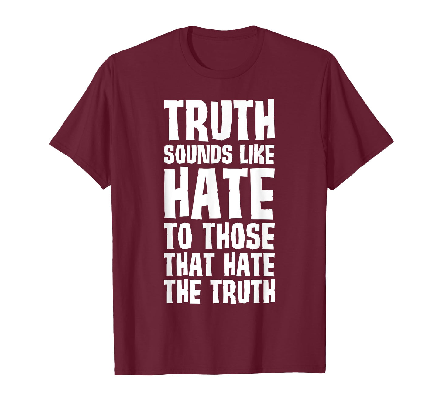 Truth Sounds Like Hate to Those That Hate the Truth T-Shirt