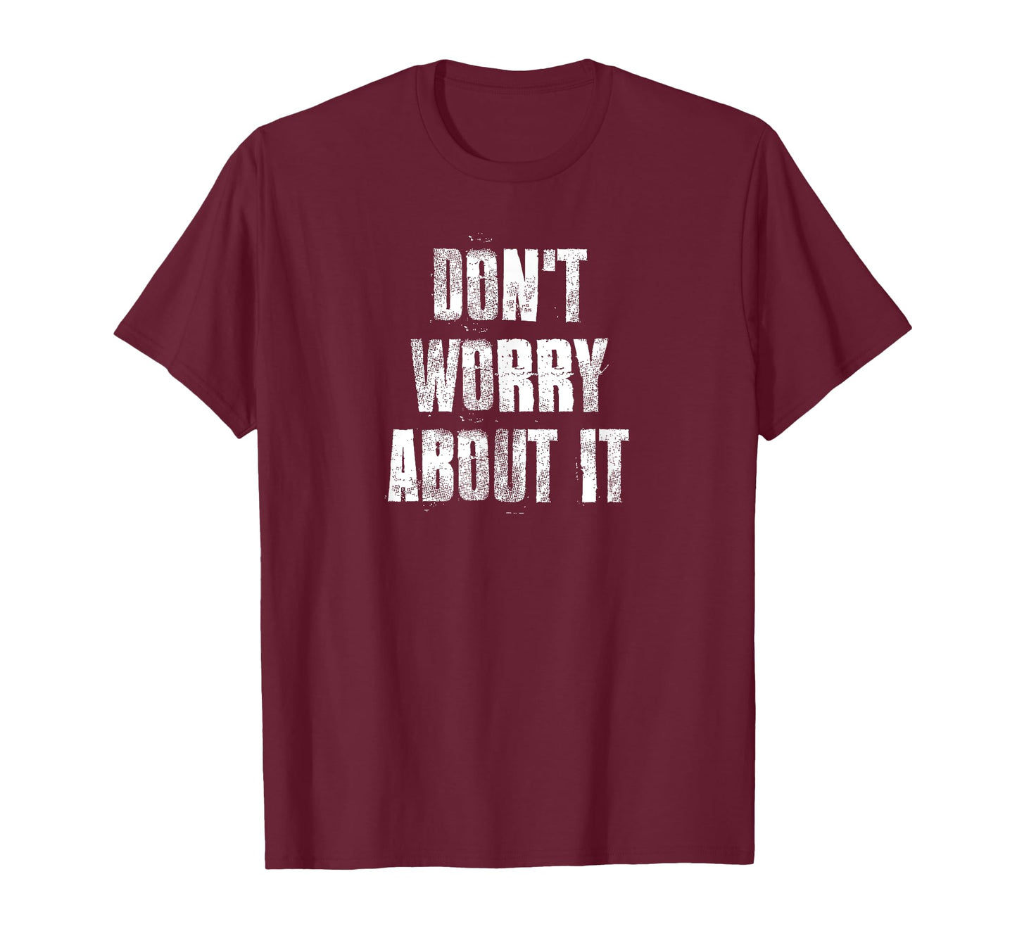 Don't Worry About It Motivational Gym Workout Fitness T-Shirt